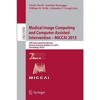 Medical Image Computing and Computer-Assisted Intervention -- MICCAI 2015: 18th  [Paperback]