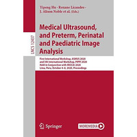 Medical Ultrasound, and Preterm, Perinatal and Paediatric Image Analysis: First  [Paperback]