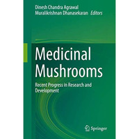 Medicinal Mushrooms: Recent Progress in Research and Development [Hardcover]