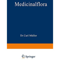 Medicinalflora: Eine Einf?hrung in die allgemeine und angewandte Morphologie und [Paperback]