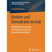 Medien und Demokratie im Irak: ?ffentlichkeit im Kontext von Transformation und  [Paperback]