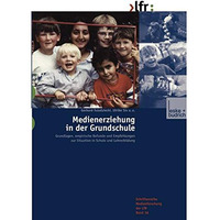 Medienerziehung in der Grundschule: Grundlagen, empirische Befunde und Empfehlun [Paperback]