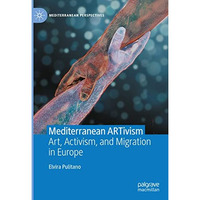 Mediterranean ARTivism: Art, Activism, and Migration in Europe [Hardcover]