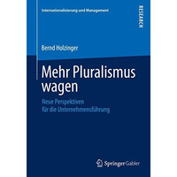 Mehr Pluralismus wagen: Neue Perspektiven f?r die Unternehmensf?hrung [Paperback]