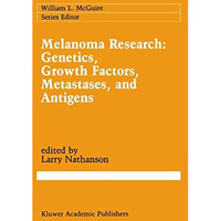 Melanoma Research: Genetics, Growth Factors, Metastases, and Antigens [Paperback]