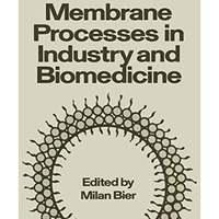 Membrane Processes in Industry and Biomedicine: Proceedings of a Symposium held  [Paperback]