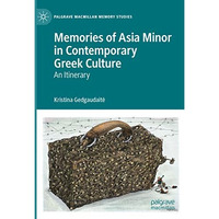 Memories of Asia Minor in Contemporary Greek Culture: An Itinerary [Hardcover]