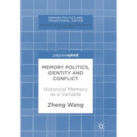 Memory Politics, Identity and Conflict: Historical Memory as a Variable [Paperback]