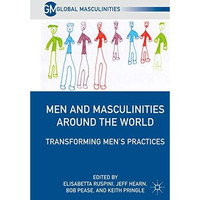 Men and Masculinities Around the World: Transforming Mens Practices [Paperback]