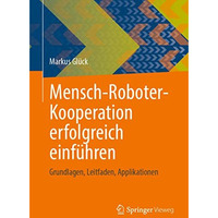 Mensch-Roboter-Kooperation erfolgreich einf?hren: Grundlagen, Leitfaden, Applika [Paperback]