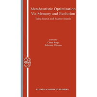 Metaheuristic Optimization via Memory and Evolution: Tabu Search and Scatter Sea [Hardcover]