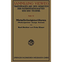 Metallr?ntgenr?hren: Wirkungsweise ? Anlage ? Betrieb [Paperback]