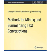 Methods for Mining and Summarizing Text Conversations [Paperback]