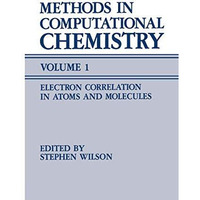 Methods in Computational Chemistry: Volume 1 Electron Correlation in Atoms and M [Paperback]