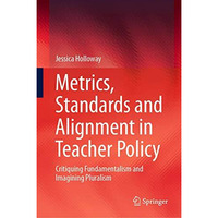 Metrics, Standards and Alignment in Teacher Policy: Critiquing Fundamentalism an [Hardcover]