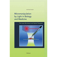 Micromanipulation by Light in Biology and Medicine: The Laser Microbeam and Opti [Hardcover]