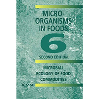 Microorganisms in Foods 6: Microbial Ecology of Food Commodities [Hardcover]