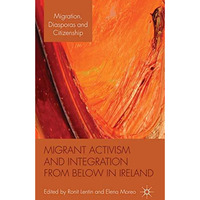 Migrant Activism and Integration from Below in Ireland [Hardcover]