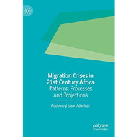 Migration Crises in 21st Century Africa: Patterns, Processes and Projections [Paperback]