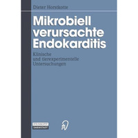 Mikrobiell verursachte Endokarditis: Klinische und tierexperimentelle Untersuchu [Paperback]