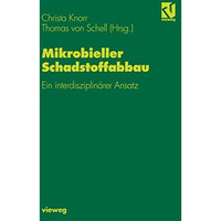 Mikrobieller Schadstoffabbau: Ein interdisziplin?rer Ansatz [Hardcover]