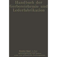 Mineralgerbung und andere nicht rein pflanzliche Gerbungsarten: Die Gerbung [Paperback]