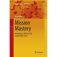 Mission Mastery: Revealing a 100 Year Old Leadership Secret [Paperback]