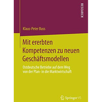 Mit ererbten Kompetenzen zu neuen Gesch?ftsmodellen: Ostdeutsche Betriebe auf de [Paperback]