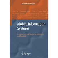 Mobile Information Systems: Infrastructure and Design for Adaptivity and Flexibi [Paperback]