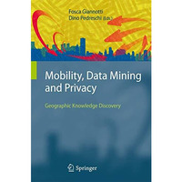 Mobility, Data Mining and Privacy: Geographic Knowledge Discovery [Paperback]