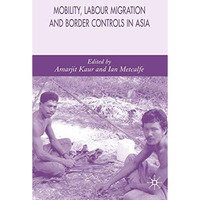 Mobility, Labour Migration and Border Controls in Asia [Hardcover]