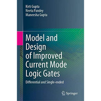 Model and Design of Improved Current Mode Logic Gates: Differential and Single-e [Hardcover]