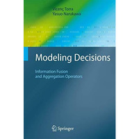 Modeling Decisions: Information Fusion and Aggregation Operators [Hardcover]