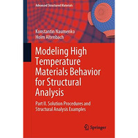 Modeling High Temperature Materials Behavior for Structural Analysis: Part II. S [Hardcover]