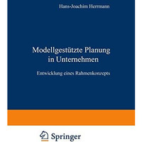 Modellgest?tzte Planung im Unternehmen: Entwicklung eines Rahmenkonzepts [Paperback]