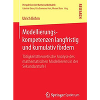 Modellierungskompetenzen langfristig und kumulativ f?rdern: T?tigkeitstheoretisc [Paperback]