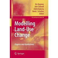 Modelling Land-Use Change: Progress and Applications [Paperback]