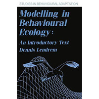 Modelling in Behavioural Ecology: An Introductory Text [Paperback]