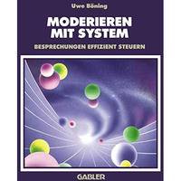 Moderieren mit System: Besprechungen effizient steuern [Paperback]