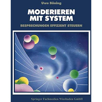 Moderieren mit System: Besprechungen effizient steuern [Paperback]