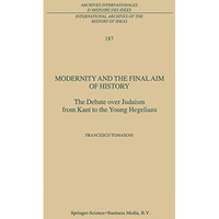 Modernity and the Final Aim of History: The Debate over Judaism from Kant to the [Hardcover]