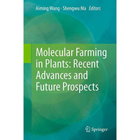 Molecular Farming in Plants: Recent Advances and Future Prospects [Hardcover]