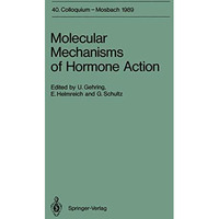 Molecular Mechanisms of Hormone Action: 40. Colloquium, 6.-8. April 1989 [Paperback]