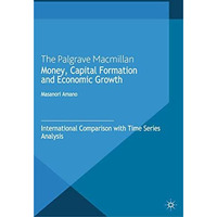 Money, Capital Formation and Economic Growth: International Comparison with Time [Paperback]