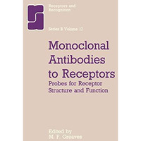 Monoclonal Antibodies to Receptors: Probes for Receptor Structure and Funtcion [Hardcover]