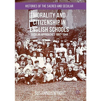 Morality and Citizenship in English Schools: Secular Approaches, 18971944 [Paperback]