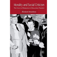 Morality and Social Criticism: The Force of Reasons in Discursive Practice [Paperback]