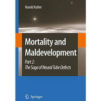 Mortality and Maldevelopment: Part II: The Saga of Neural Tube Defects [Paperback]