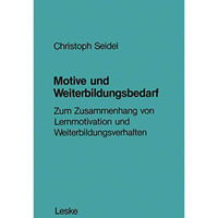 Motive und Weiterbildungsbedarf: Zum Zusammenhang von Lernmotivation und Weiterb [Paperback]