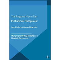 Multi-rational Management: Mastering Conflicting Demands in a Pluralistic Enviro [Paperback]